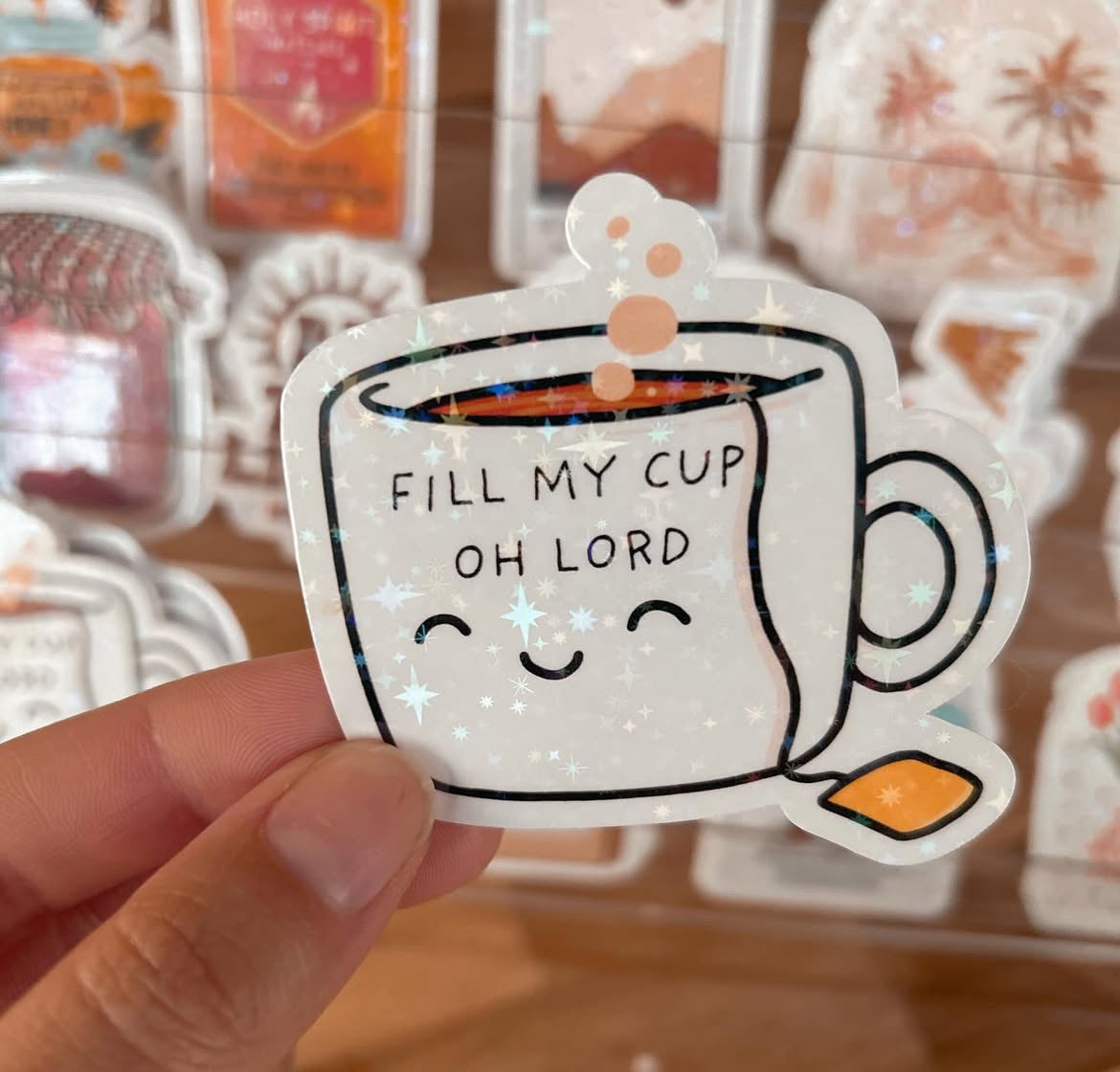 Fill My Cup Oh Lord Holographic Sticker