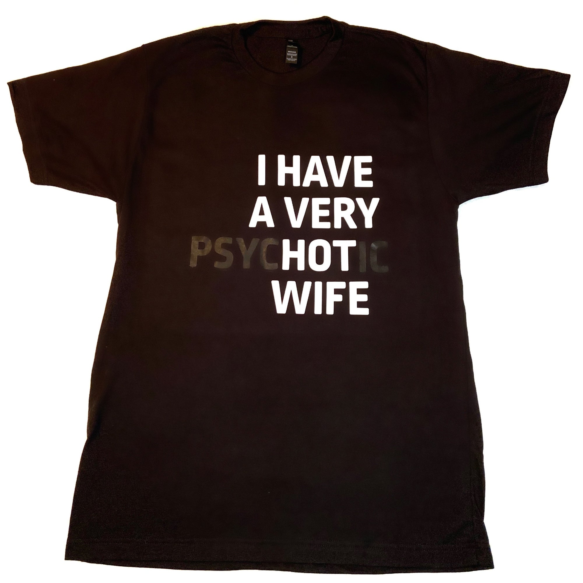 I Have A Very psycHOTic Wife Mens T-Shirt